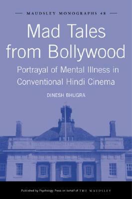 Mad Tales from Bollywood: Portrayal of Mental Illness in Conventional Hindi Cinema by Dinesh Bhugra