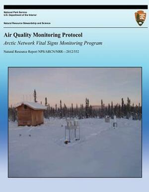 Air Quality Monitoring Protcol: Arctic Network Vital Signs Monitoring Program by National Park Service