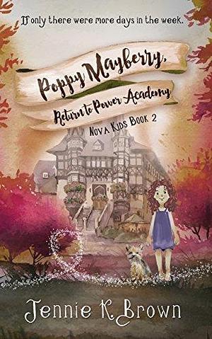 Poppy Mayberry: Return To Power Academy by Jennie K. Brown, Jennie K. Brown