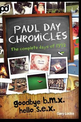 Goodbye B.M.X. Hello S.E.X. - Paul Day Chronicles by Gary Locke