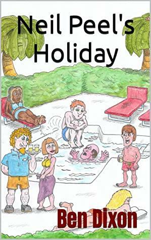 Neil Peel's Holiday by Ben Dixon