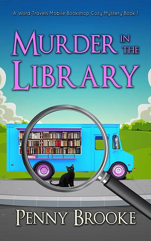 Murder in the Library (A Word Travels Mobile Bookshop Cozy Mystery Book 1) by Penny Brooke