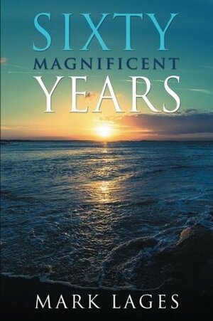 Sixty Magnificent Years by Mark Lages