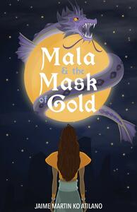 Mala & the Mask of Gold by Jaime Martin Ko Atilano