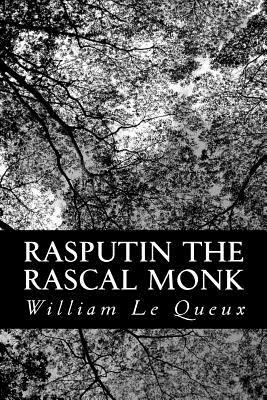 Rasputin the Rascal Monk by William Le Queux