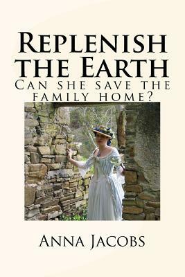 Replenish the Earth: Can she save the family home? by Anna Jacobs