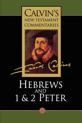 Hebrews, 1 & 2 Peter by John Calvin