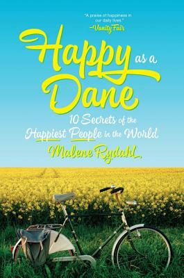 Happy as a Dane: 10 Secrets of the Happiest People in the World by Malene Rydahl