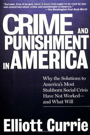 Crime and Punishment in America by Elliott Currie