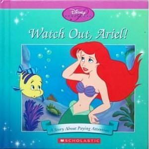 Watch Out, Ariel! - A Story About Paying Attention by Jacqueline A. Ball, Jacqueline A. Ball, The Walt Disney Company