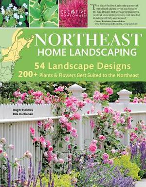 Northeast Home Landscaping, 3rd Edition: Including Southeast Canada by Rita Buchanan, Roger Holmes