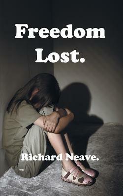 Freedom Lost. by Richard Neave