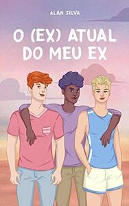 O (ex) atual do meu ex by Alan Silva