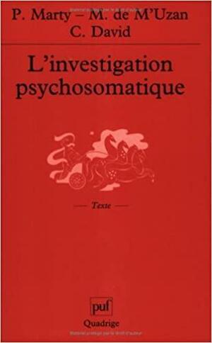 L'investigation Psychosomatique by Michel de M'Uzan, Christian David, Pierre Marty