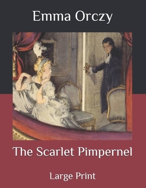 The Scarlet Pimpernel: Large Print by Baroness Orczy