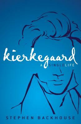 Kierkegaard: A Single Life by Stephen Backhouse