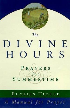 The Divine Hours (Volume One): Prayers for Summertime: A Manual for Prayer by Phyllis Tickle, Phyllis Tickle