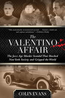 Valentino Affair: The Jazz Age Murder Scandal That Shocked New York Society and Gripped the World by Colin Evans