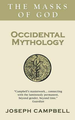 Occidental Mythology: The Masks of God by Joseph Campbell