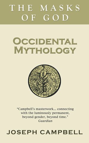 Occidental Mythology: The Masks of God by Joseph Campbell