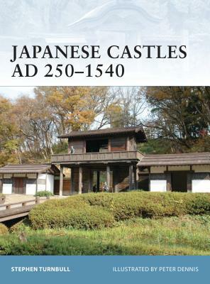 Japanese Castles Ad 250-1540 by Stephen Turnbull