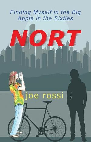 Nort: Finding Myself in the Big Apple in the Sixties by Joe Rossi