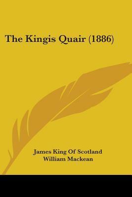 The Kingis Quair by James I, William Mackean, King of Scots