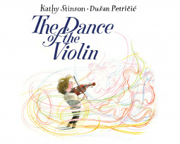 The Dance of the Violin by Kathy Stinson, Dušan Petričić