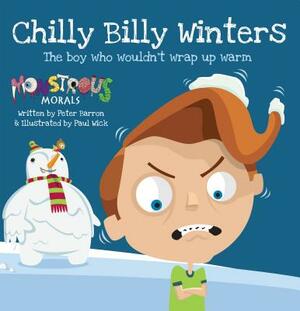 Chilly Billy Winters: The Boy Who Wouldn't Wrap Up Warm by Peter Barron