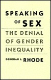 Speaking of Sex: The Denial of Gender Inequality, by Deborah L. Rhode
