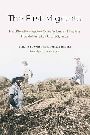 The First Migrants: How Black Homesteaders’ Quest for Land and Freedom Heralded America’s Great Migration by Richard Edwards