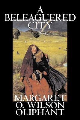 A Beleaguered City by Margaret Oliphant Wilson, Fiction, Literary, Fantasy by Margaret Oliphant