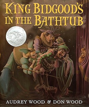 King Bidgood's in the Bathtub by Audrey Wood