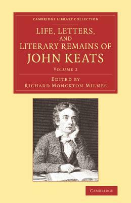 Life, Letters, and Literary Remains of John Keats by 