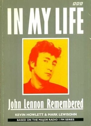 In My Life: Lennon Remembered by Mark Lewisohn, Kevin Howlett