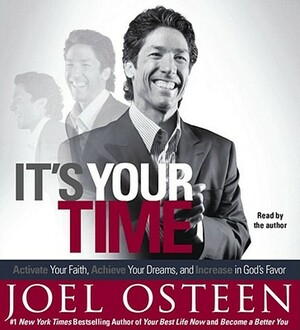 It's Your Time: Activate Your Faith, Accomplish Your Dreams, and Increase in God's Favor by Joel Osteen