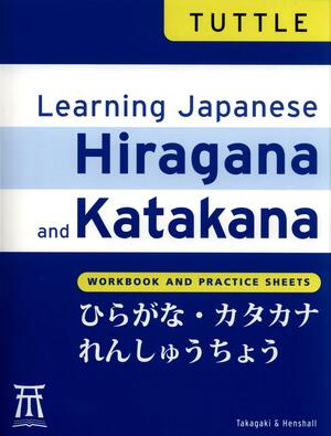 Learning Japanese Hiragana and Katakana: Workbook and Practice Sheets by Tetsuo Takagaki, Kenneth G. Henshall