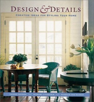 Design and Details: Creative Ideas for Styling Your Home by Candace Ord Manroe, Candie Frankel, Michael W. Litchfield