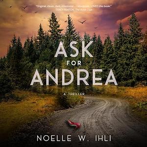 Ask for Andrea by Noelle W. Ihli