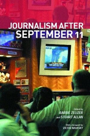 Journalism After September 11 by Stuart Allan, Barbie Zelizer