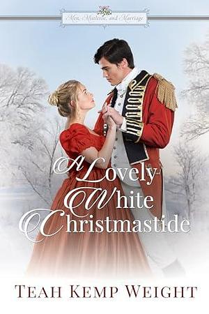 A Lovely White Christmastide by Teah Kemp Weight, Teah Kemp Weight