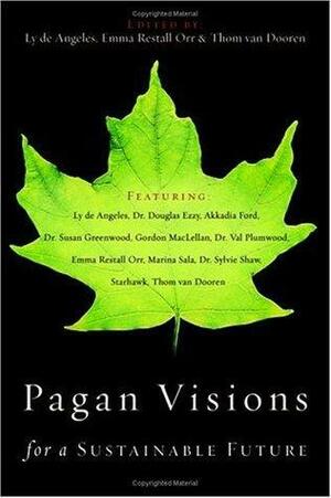 Pagan Visions For A Sustainable Future by Lore de Angeles, Lore de Angeles, Thom van Dooren, Emma Restall Orr