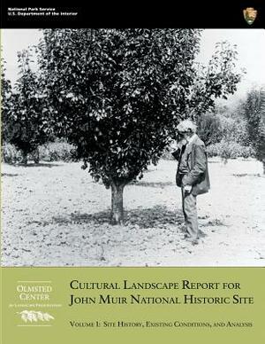 Cultural Landscape Report for John Muir National Historic Site: Volume 1: Site History, Existing Conditions, and Analysis by Mark Davison, Jeffrey Killion