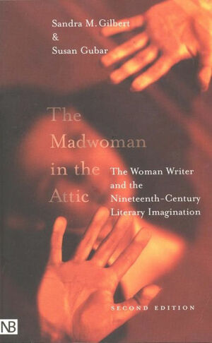 The Madwoman in the Attic: The Woman Writer and the Nineteenth-Century Literary Imagination by Sandra M. Gilbert