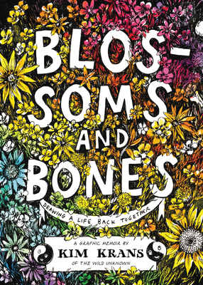 Blossoms and Bones: Drawing a Life Back Together by Kim Krans