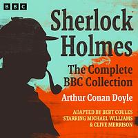 Sherlock Holmes: The Complete BBC Collection by Bert Coules, Arthur Conan Doyle