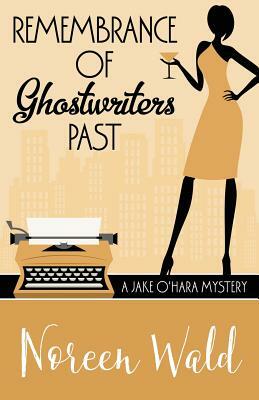 Remembrance of Ghostwriters Past by Noreen Wald