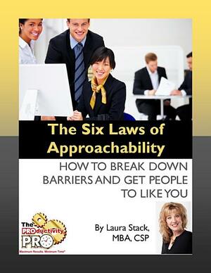 The Six Laws of Approachability: How to Break Down Barriers and Get People to Like You by Laura Stack