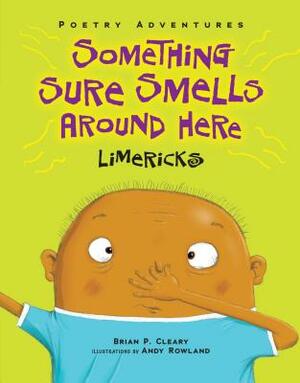 Something Sure Smells Around Here: Limericks by Brian P. Cleary