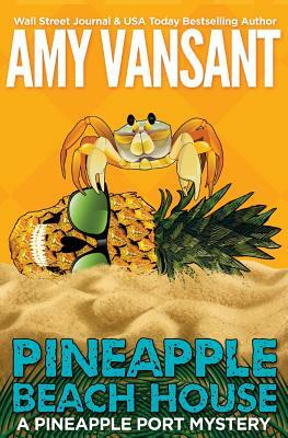 Pineapple Beach House: A Pineapple Port Mystery: Book Five by Amy Vansant